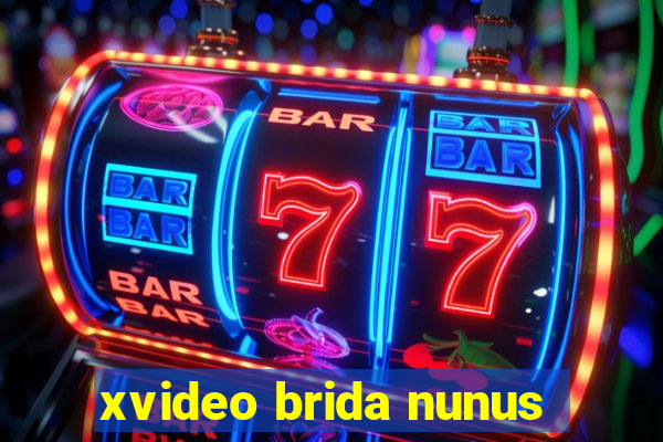 xvideo brida nunus